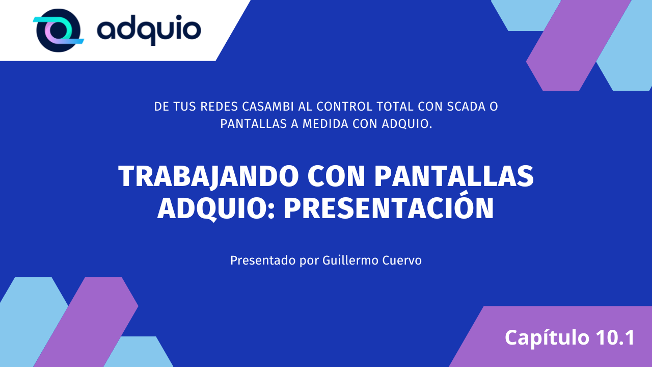 Capítulo 10.1: Trabajando con pantallas Adquio: Presentación