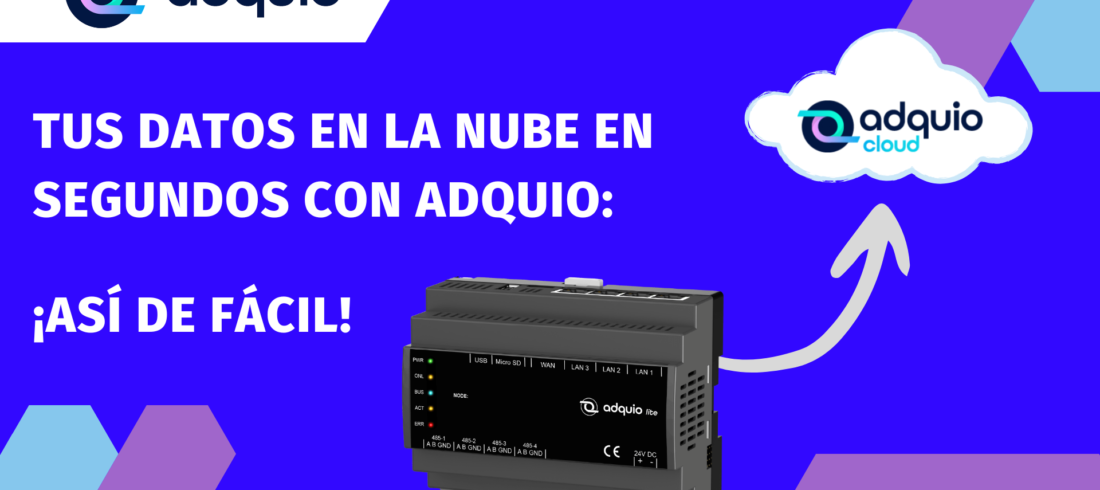 Tus datos en la nube en segundos con Adquio ¡Así de fácil!